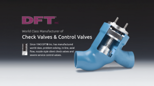DFT® Inc. manufactures world class, problem solving, in-line, axial flow, nozzle style, silent check valves and severe service control valves.