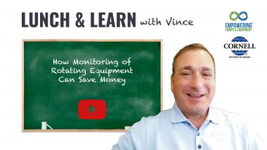 Lunch & Learn with Vince: How Monitoring of Rotating Equipment Can Save Money