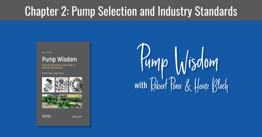 Pump Wisdom CHAPTER 2 PUMP SELECTION AND INDUSTRY STANDARDS