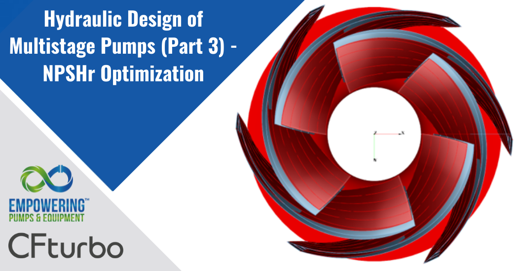 CFturbo Hydraulic Design of Multistage Pumps (Part 3) - NPSHr Optimization