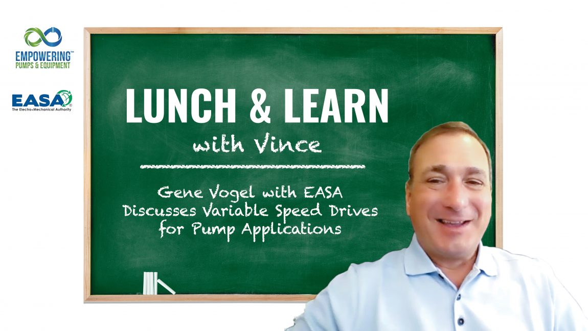 Lunch & Learn with Vince: Gene Vogel with EASA Discusses Variable Speed Drives for Pump Applications