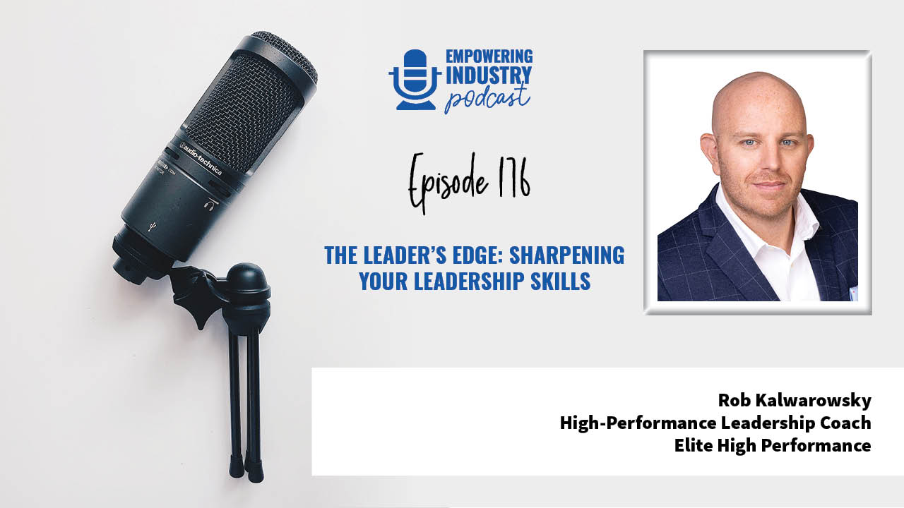 The Leader's Edge: Sharpening Your Leadership Skills With Rob Kalwarowsky