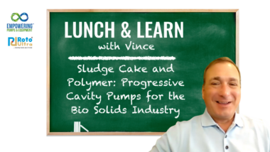 Lunch & Learn with Vince Sludge Cake and Polymer Progressive Cavity Pumps for the Bio Solids Industry