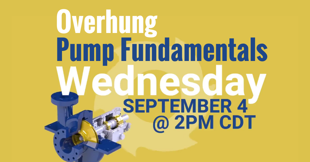 Wednesday Webinar: Overhung (End Suction) Pump Fundamentals