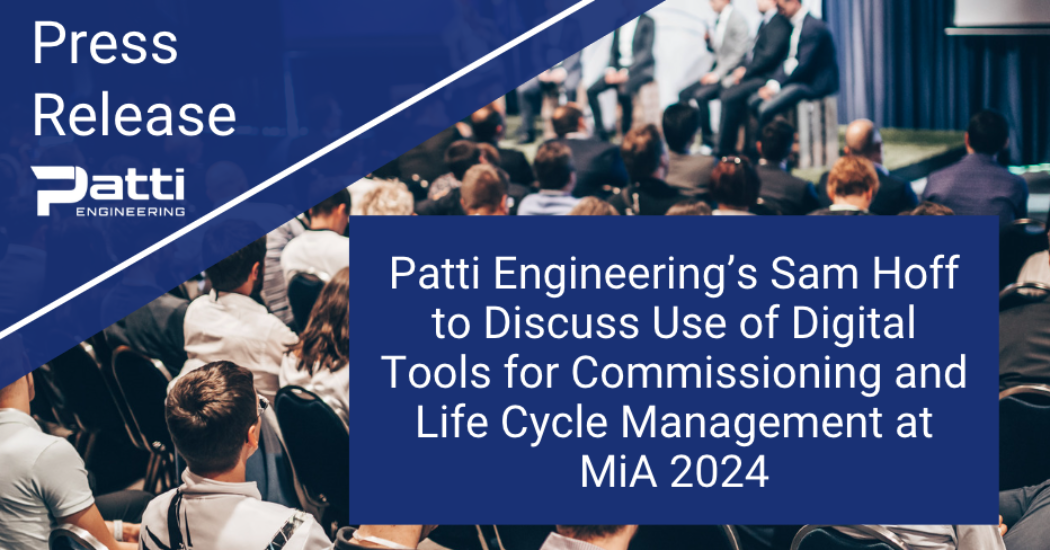 Patti Engineering’s Sam Hoff to Discuss Use of Digital Tools for Commissioning and Life Cycle Management at MiA 2024