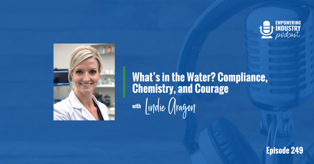 What’s in the Water? Compliance, Chemistry, and Courage With Lindie Aragon