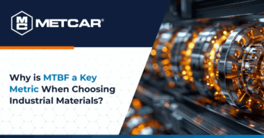 Metcar Why is MTBF a Key Metric When Choosing Industrial Materials?