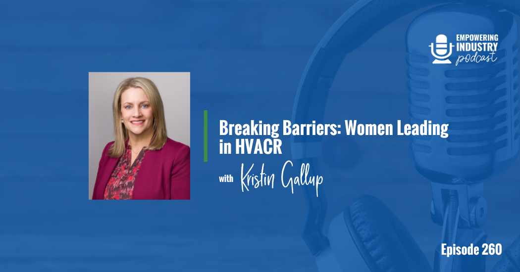 Breaking Barriers Women Leading in HVACR With Kristin Gallup