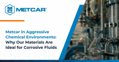 Metcar in Aggressive Chemical Environments: Why Our Materials Are Ideal for Corrosive Fluids