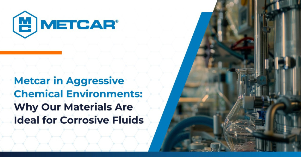 Metcar in Aggressive Chemical Environments: Why Our Materials Are Ideal for Corrosive Fluids