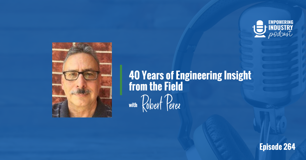 40 Years of Engineering Insight from the Field With Robert Perez