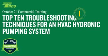 Taco Top Ten Troubleshooting Techniques for an HVAC Hydronic Pumping System