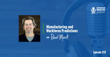 Manufacturing and Workforce Predictions With Robert Merritt