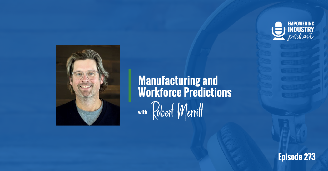 Manufacturing and Workforce Predictions With Robert Merritt