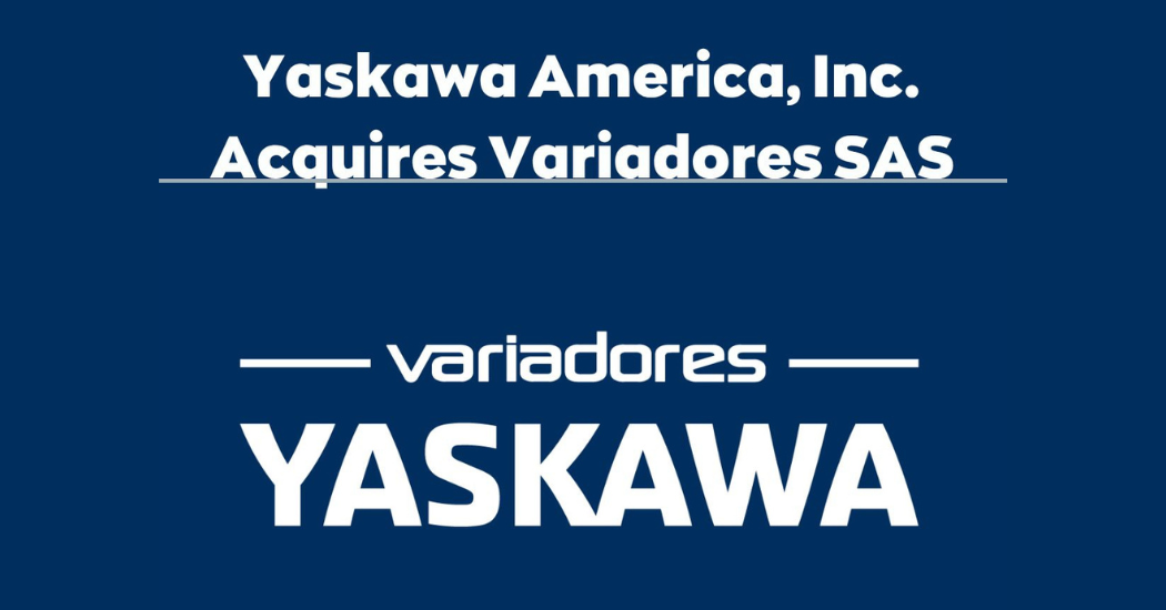 Yaskawa America, Inc. Acquires Variadores SAS